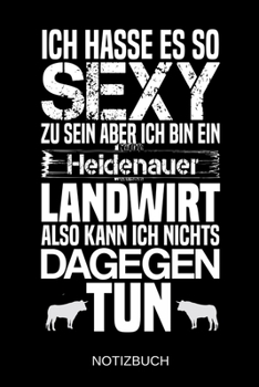 Ich hasse es so sexy zu sein aber ich bin ein Heidenauer Landwirt also kann ich nichts dagegen tun: A5 Notizbuch | Liniert 120 Seiten | ... | Muttertag | Namenstag (German Edition)