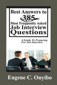 Paperback Best Answers to 385 Most Frequently Asked Job Interview Questions: A Guide to Preparing for Job Interview Book