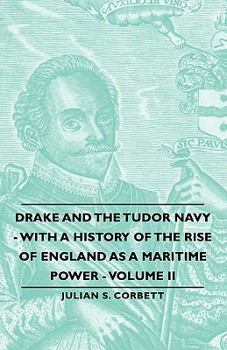 Paperback Drake and the Tudor Navy - With a History of the Rise of England as a Maritime Power - Volume II Book