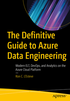 Paperback The Definitive Guide to Azure Data Engineering: Modern Elt, Devops, and Analytics on the Azure Cloud Platform Book