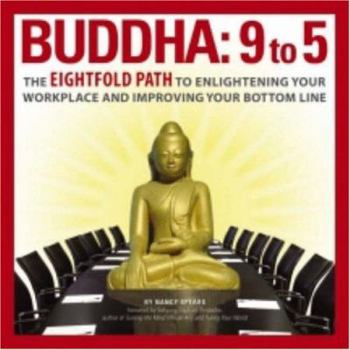 Hardcover Buddha 9 To 5: The Eightfold Path to Enlightening Your Workplace and Improving Your Bottom Line Book