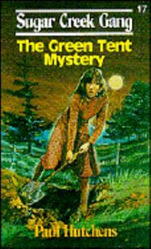 The Green Tent Mystery at Sugar Creek - Book #19 of the Sugar Creek Gang