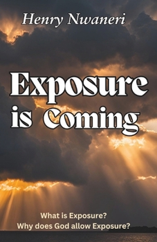 Paperback Exposure is Coming: What is Exposure & Why does God allow Exposure Book