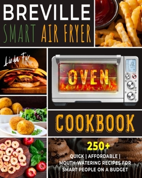 Paperback Breville Smart Air Fryer Oven Cookbook: 250+ Quick Affordable Mouth-watering Recipes for Smart People on a Budget Book