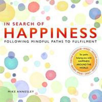 Hardcover In Search of Happiness: Following Mindful Paths to Fulfilment Book