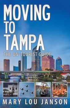 Paperback Moving to Tampa: The Un-Tourist Guide Book