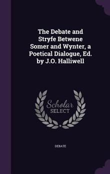 Hardcover The Debate and Stryfe Betwene Somer and Wynter, a Poetical Dialogue, Ed. by J.O. Halliwell Book