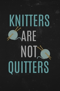 Paperback Knitters Are Not Quitters: Funny Notebook for Knitters. Nice gift idea for a friend. Book