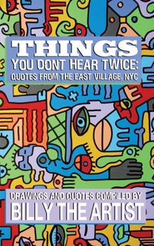 Paperback Things You Don't Hear Twice: Quotes from the East Village, NYC Book