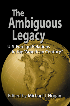 Paperback The Ambiguous Legacy: U. S. Foreign Relations in the 'American Century' Book