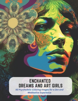 Paperback Enchanted Dreams and Art Girls: 50 Psychedelic Coloring Images for a Zen and Meditative Experience Book