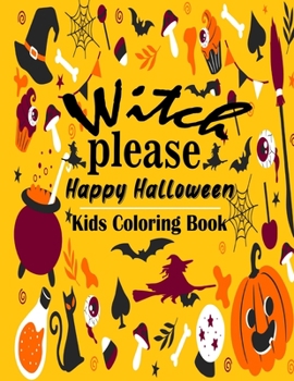 Paperback Witch Please Happy Halloween Kids Coloring Book: Color Your Halloween Fun Pages Of Witches, Ghosts, Pumpkins, Evil, Vampires, Zombies, Spooky Characte Book