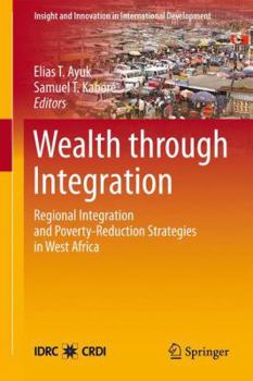 Paperback Wealth Through Integration: Regional Integration and Poverty-Reduction Strategies in West Africa Book