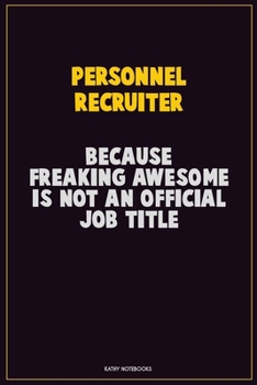 Paperback Personnel Recruiter, Because Freaking Awesome Is Not An Official Job Title: Career Motivational Quotes 6x9 120 Pages Blank Lined Notebook Journal Book