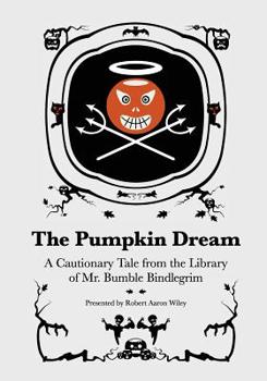 Paperback The Pumpkin Dream: A Cautionary Tale from the Library of Mr. Bumble Bindlegrim Book