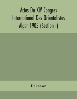 Paperback Actes Du Xiv Congres International Des Orientalistes Alger 1905 (Section I) Book