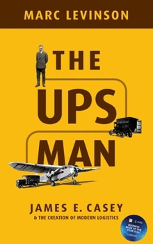 Hardcover The Ups Man: James E. Casey and the Creation of Modern Logistics Book