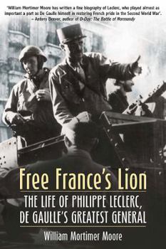Free France's Lion: The Life of Philippe Leclerc, de Gaulle’s Greatest General