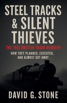 Steel Tracks & Silent Thieves: The 1963 British Train Robbery