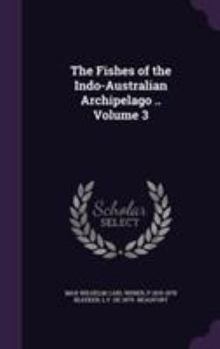 The Fishes of the Indo-Australian Archipelago .. Volume 3