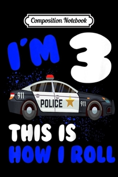 Composition Notebook: Kids 3rd Birthday Gift Three Year Old Boy Policeman Car Police  Journal/Notebook Blank Lined Ruled 6x9 100 Pages