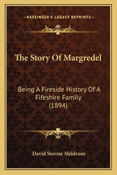 The Story Of Margredel: Being A Fireside History Of A Fifeshire Family