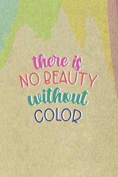 There Is No Beauty Without Color: All Purpose 6x9 Blank Lined Notebook Journal Way Better Than A Card Trendy Unique Gift Cream Velvet Colors