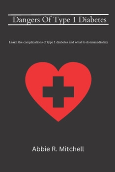 Paperback Dangers Of Type 1 Diabetes: Learn the complications of type 1 diabetes and what to do immediately Book