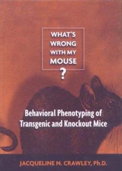 Hardcover What's Wrong with My Mouse?: Behavioral Phenotyping of Transgenic and Knockout Mice Book