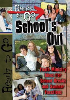 Paperback Ready-to-Go School's Out: Youth Ministry Ideas for School Breaks and Summer Vacation Book