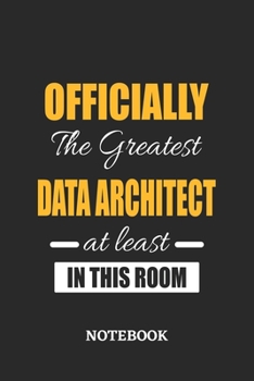 Officially the Greatest Data Architect at least in this room Notebook: 6x9 inches - 110 ruled, lined pages • Greatest Passionate Office Job Journal Utility • Gift, Present Idea