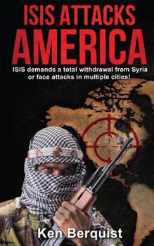 Paperback ISIS Attacks America: ISIS demands a total withdrawal from Syria or face attacks in multiple cities! Book