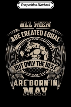 Composition Notebook: All Men Created Equal But The Best Are Born In May  Journal/Notebook Blank Lined Ruled 6x9 100 Pages