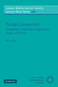 Zariski Geometries: Geometry from the Logician's Point of View - Book #360 of the London Mathematical Society Lecture Note