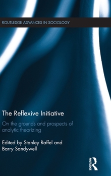 The Reflexive Initiative: On the Grounds and Prospects of Analytic Theorizing - Book  of the Routledge Advances in Sociology