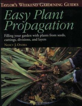 Paperback Taylor's Weekend Gardening Guide to Easy Plant Propagation: Filling Your Garden with Plants from Seeds, Cuttings, Divisions, and Layers Book
