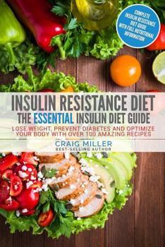 Paperback Insulin Resistance Diet: The Essential Insulin Diet Guide - Lose Weight, Prevent Diabetes and Optimize Your Body with Over 100 Amazing Recipes Book