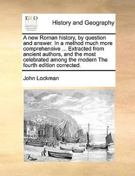 Paperback A new Roman history, by question and answer. In a method much more comprehensive ... Extracted from ancient authors, and the most celebrated among the Book