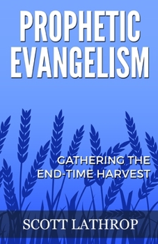 Paperback Prophetic Evangelism: Gathering the End-Time Harvest Book
