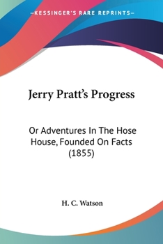 Paperback Jerry Pratt's Progress: Or Adventures In The Hose House, Founded On Facts (1855) Book