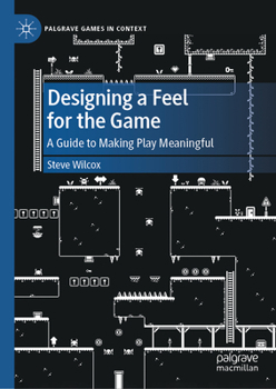 Hardcover Designing a Feel for the Game: A Guide to Making Play Meaningful Book