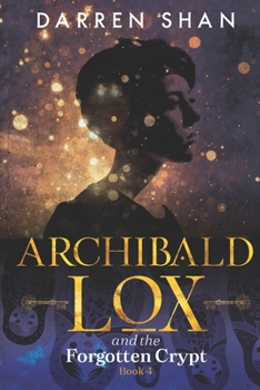 Archibald Lox and the Forgotten Crypt - Book #4 of the Archibald Lox