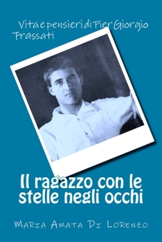 Paperback Il ragazzo con le stelle negli occhi: Vita e pensieri di Pier Giorgio Frassati [Italian] Book