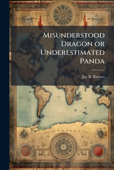 Paperback Misunderstood Dragon or Underestimated Panda Book
