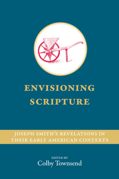 Paperback Envisioning Scripture: Joseph Smith's Revelations in Their Early American Contexts Book