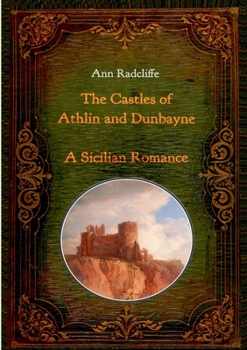 The Castles of Athlin and Dunbayne / A Sicilian Romance. Two Volumes in One: With numerous contemporary illustrations