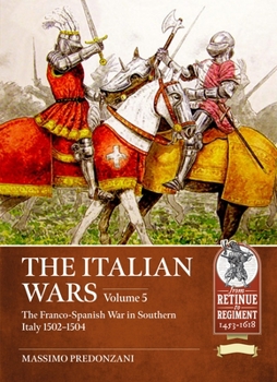 Paperback The Italian Wars Volume 5: The Franco-Spanish War in Southern Italy 1502-1504 Book