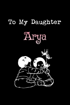 Paperback To My Dearest Daughter Arya: Letters from Dads Moms to Daughter, Baby girl Shower Gift for New Fathers, Mothers & Parents, Journal (Lined 120 Pages Book