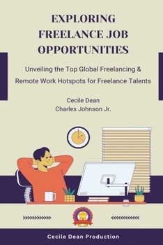 Paperback Exploring Freelance Job Opportunities: Unveiling the Top Global Freelancing & Remote Work Hotspots for Freelance Talents Book
