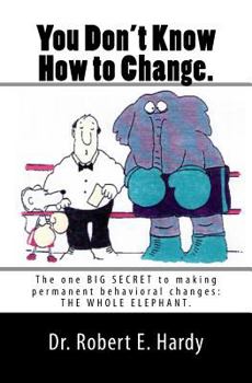 Paperback You Don't Know How to Change.: The Whole Elephant Book